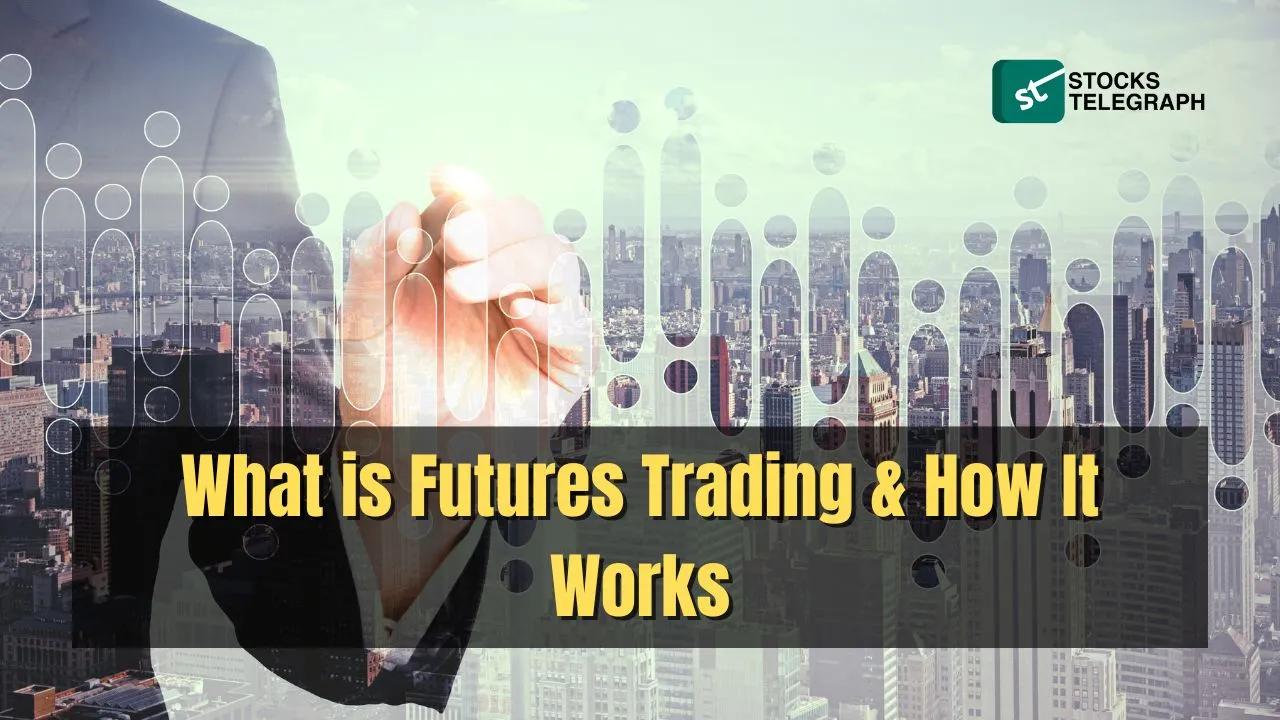 What Is Futures Trading How It Works what-is-futures-trading-how-it-works
