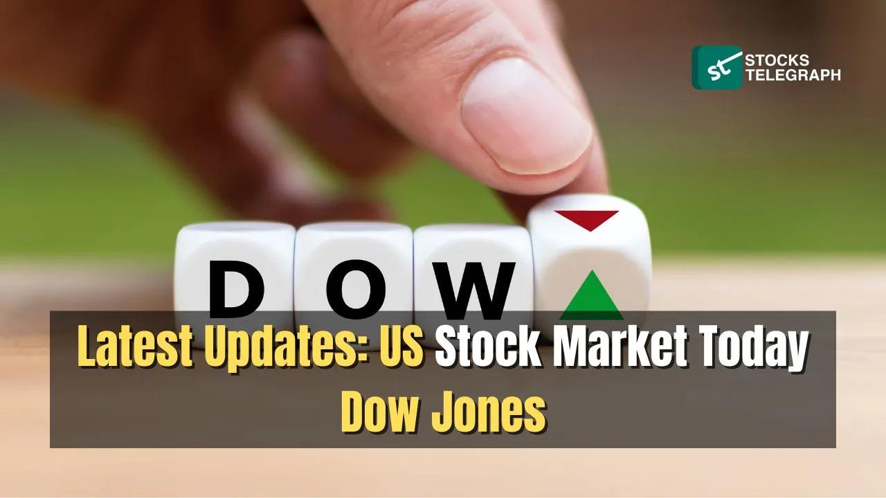 Latest Updates: US Stock Market Today Dow Jones