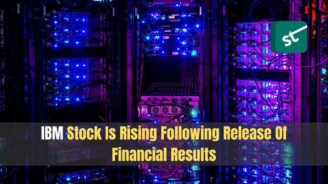IBM Stock Is Rising Following Release Of Financial Results